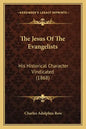The Jesus Of The Evangelists: His Historical Character Vindicated (1868) - Paperback