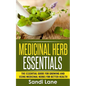 Medicinal Herb Essentials: The Essential Guide for Growing and Using Medicinal Herbs for Better Health - Paperback