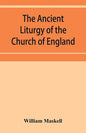 The ancient liturgy of the Church of England, according to the uses of Sarum, York, Hereford, and Bangor, and the Roman liturgy arranged in parallel c - Paperback