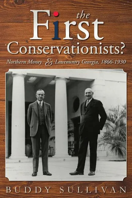 The First Conservationists?: Northern Money and Lowcountry Georgia, 1866-1930 - Paperback