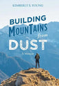 Building Mountains from Dust: A Memoir - Hardcover