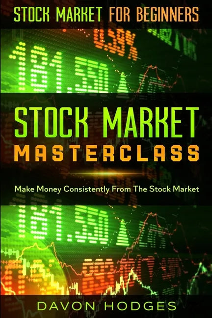 Stock Market For Beginners: STOCK MARKET MASTERCLASS: Make Money Consistently From The Stock Market - Paperback
