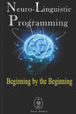 Neuro-Linguistic Programming - Beginning by the Beginning - Paperback