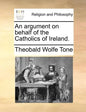 An Argument on Behalf of the Catholics of Ireland. - Paperback
