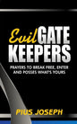 Evil Gatekeepers: Prayers to Break Free, Enter and Possess what's Yours - Paperback