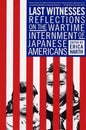 Last Witnesses: Reflections on the Wartime Internment of Japanese Americans - Paperback