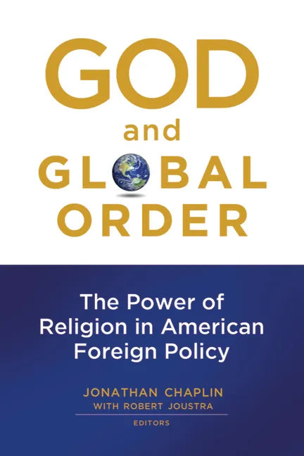 God and Global Order: The Power of Religion in American Foreign Policy - Paperback