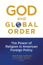God and Global Order: The Power of Religion in American Foreign Policy - Paperback