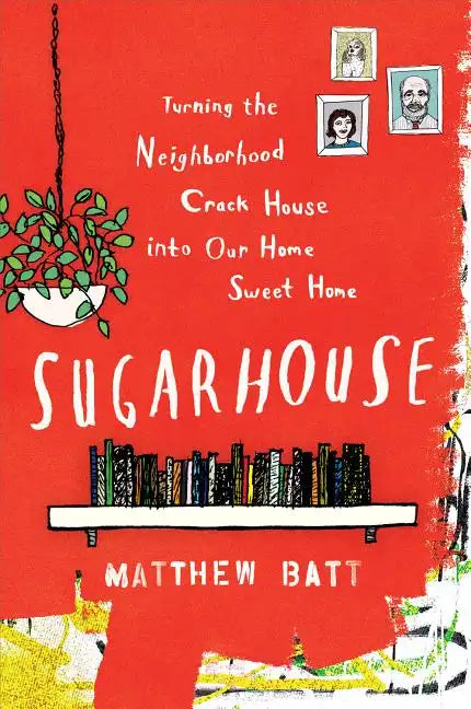 Sugarhouse: Turning the Neighborhood Crack House Into Our Home Sweet Home - Paperback