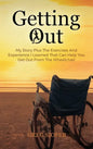 Getting Out: My Story Plus The Exercises And Experience I Learned That Can Help You Get Out From The Wheelchair - Hardcover