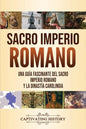 Sacro Imperio Romano: Una guía fascinante del Sacro Imperio Romano y la Dinastía Carolingia - Paperback