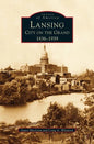 Lansing, City on the Grand: 1836-1939 - Hardcover