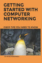Getting Started With Computer Networking: Cisco Tips You Need To Know - Paperback