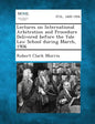 Lectures on International Arbitration and Procedure Delivered Before the Yale Law School During March, 1906 - Paperback