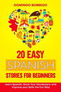 20 Easy Spanish Stories for Beginners: Learn Spanish, Grow Your Vocabulary, and Improv your Skills in the Fun Way - Paperback