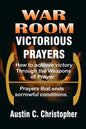 War Room Victorious Prayers: How to achieve victory by the weapons of prayer - Paperback