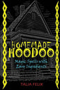 Homemade Hoodoo: Magic Spells with Easy Ingredients - Paperback