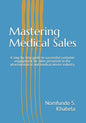 Mastering Medical Sales: A step-by-step guide to successful customer engagement for sales personnel in the pharmaceutical and medical device industry - Paperback
