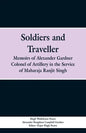 Soldiers and Traveller: Memoirs of Alexander Gardner Colonel of Artillery in the Service of Maharaja Ranjit Singh - Paperback