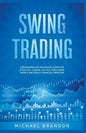 Swing Trading A Beginners And Advanced Guide For Effective Trading Tactics, Make More Money And Reach Financial Freedom - Paperback
