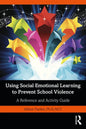 Using Social Emotional Learning to Prevent School Violence: A Reference and Activity Guide - Paperback