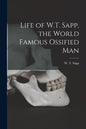 Life of W.T. Sapp, the World Famous Ossified Man - Paperback