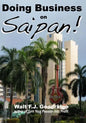 Doing Business on Saipan: A step-by-step guide for finding opportunity, launching a business and profiting in the US Commonwealth of the Norther - Paperback