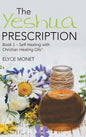 The Yeshua Prescription: Book 1-Self Healing with Christian Healing Oils(TM) - Hardcover