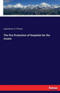 The Fire Protection of Hospitals for the Insane - Paperback