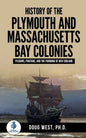 History of the Plymouth and Massachusetts Bay Colonies: Pilgrims, Puritans, and the Founding of New England - Paperback