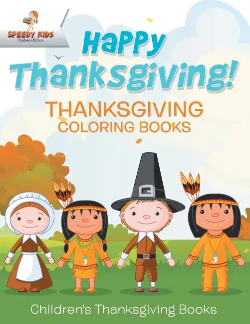 Happy Thanksgiving! Thanksgiving Coloring Books Children's Thanksgiving Books - Paperback