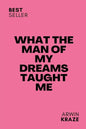 What The Man Of My Dreams Taught Me - Paperback