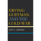 Erving Goffman and the Cold War - Hardcover