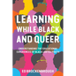 Learning While Black and Queer: Understanding the Educational Experiences of Black LGBTQ+ Youth - Paperback