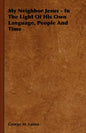 My Neighbor Jesus - In the Light of His Own Language, People and Time - Hardcover