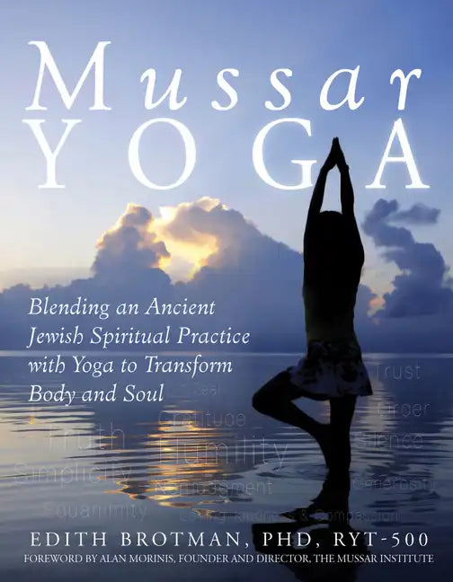 Mussar Yoga: Blending an Ancient Jewish Spiritual Practice with Yoga to Transform Body and Soul - Paperback