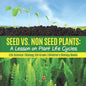 Seed vs. Non Seed Plants: A Lesson on Plant Life Cycles Life Science Biology 5th Grade Children's Biology Books - Paperback