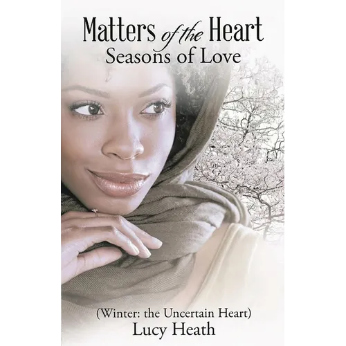 Matters of the Heart Seasons of Love (Winter: The Uncertain Heart) - Paperback