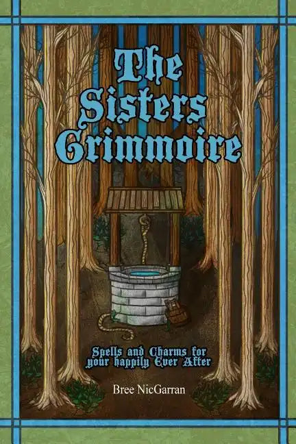 The Sisters Grimmoire: Spells and Charms for Your Happily Ever After - Paperback