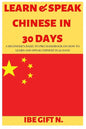 Learn & Speak Chinese in 30 Days: A Beginner's Basic to Pro Handbook on How to Learn and Speak Chinese in 30 Days - Paperback