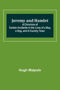 Jeremy and Hamlet; A Chronicle of Certain Incidents in the Lives of a Boy, a Dog, and a Country Town - Paperback