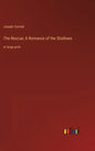 The Rescue; A Romance of the Shallows: in large print - Hardcover