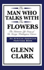 The Man Who Talks with the Flowers: The Intimate Life Story of Dr. George Washington Carver - Hardcover