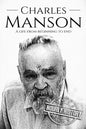 Charles Manson: A Life From Beginning to End - Paperback