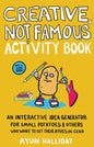 Creative, Not Famous Activity Book: An Interactive Idea Generator for Small Potatoes & Others Who Want to Get Their Ayuss in Gear: An Interactive Idea - Paperback