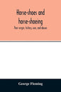 Horse-shoes and horse-shoeing: their origin, history, uses, and abuses - Paperback