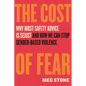 The Cost of Fear: Why Most Safety Advice Is Sexist and How We Can Stop Gender-Based Violence - Hardcover
