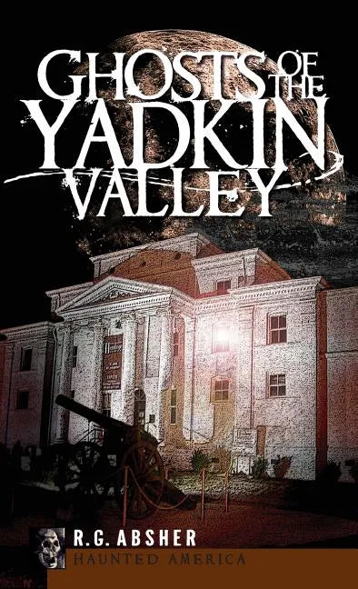 Ghosts of the Yadkin Valley - Hardcover