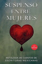 Suspenso entre Mujeres: Antología de Escritoras Mexicanas - Paperback