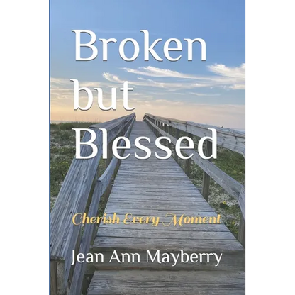 Broken but Blessed: Cherish Every Moment - Paperback